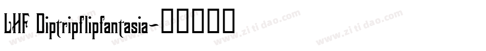 LHF Diptripflipfantasia字体转换